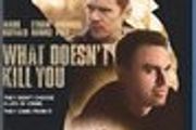 What Doesnt Kill You Blu Ray