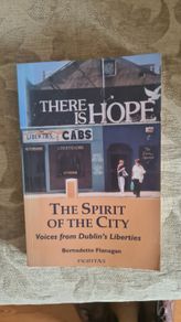 There Is Hope. The Spirit Of The City. Bernadette Flanagan. Voices From. The Dublin Liberties. FIRST EDITION. Paperback In Good Condition.