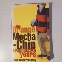 The Orange Mocha-Chip Frappuccino Years by Ross O'Carroll Kelly