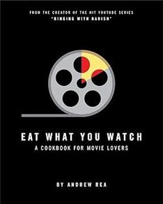 Eat What You Watch: A Cookbook for Movie Lovers HB