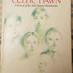 Celtic Dawn: A Portrait Of The Irish Literary Renaissance by Ulick O'Connor