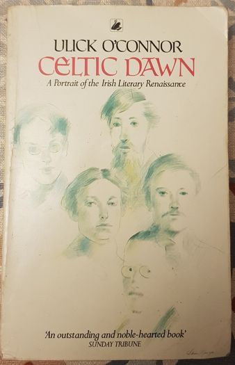Celtic Dawn: A Portrait Of The Irish Literary Renaissance by Ulick O'Connor