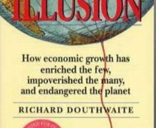 The Growth Illusion - How Economic Growth Has Enriched The Few.....richard Douthwaite