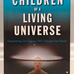 Children of a Living Universe: Discovering Our Legacy Will Change Our Future