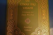 Be Thou My Vision: A Liturgy for Daily Worship