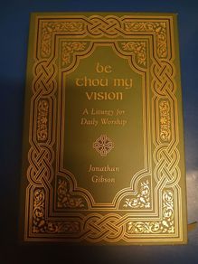 Be Thou My Vision: A Liturgy for Daily Worship