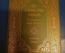 Be Thou My Vision: A Liturgy for Daily Worship