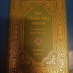 Be Thou My Vision: A Liturgy for Daily Worship