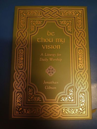Be Thou My Vision: A Liturgy for Daily Worship