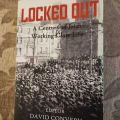 Locked Out.a Century Of Irish Working Class Life. Edited By David Convery. Paperback In Good Condition.  See Photos For Same.