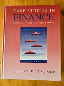 Case Studies In Finance. Managing  For  Corporate Value Creation.  By Robert F Bruner. Hardback. 871 Pages. In Good Condition.