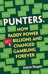 Punters - How Paddy Power Bet Billions & Changed Gambling Forever - Aaron Rogan - 2021