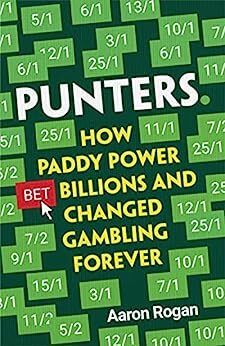 Punters - How Paddy Power Bet Billions & Changed Gambling Forever - Aaron Rogan - 2021