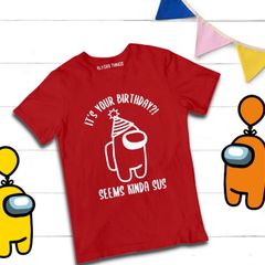 It's Your Birthday, Seems Kinda Sus, Among Us birthday t-shirt for adults and kids great gift present idea