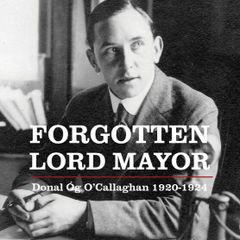 Forgotten Lord Mayor - Donal Og O'Callaghan (1920-1924)