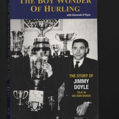 The Boy Wonder of Hurling. The Story of Jimmy Doyle. with Diarmuid O'Flynn.