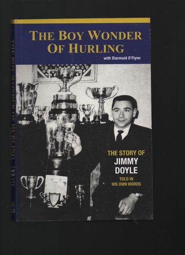The Boy Wonder of Hurling. The Story of Jimmy Doyle. with Diarmuid O'Flynn.