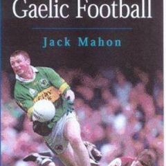 A History Of Gaelic Football - by Jack Mahon