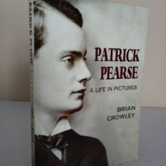 Patrick Pearse: A Life in Pictures by Brian Crowley (PT180)