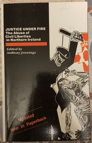 Justice Under Fire: The Abuse Of Civil Liberties In Northern Ireland Ed. Anthony Jennings