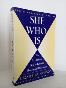 She Who Is: The Mystery of God in Feminist Theological Discourse by Elizabeth A. Johnson (HQ479)