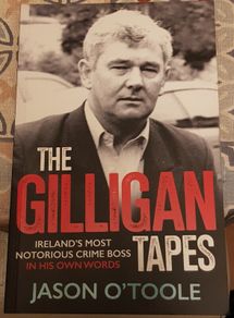 The Gilligan Tapes: Ireland's Most Notorious Crime Boss In His Own Words by Jason O'Toole