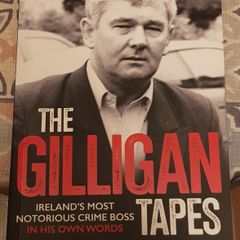 The Gilligan Tapes: Ireland's Most Notorious Crime Boss In His Own Words by Jason O'Toole