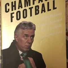 Champagne Football: John Delaney And The Betrayal Of Irish Football, The Inside Story by Mark Tighe and Paul Rowan