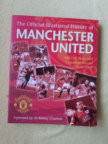 The Official Illustrated History Of Manchester United: The Full Story And Complete Record 1878-2007: The Full Story And Complete Record 1878-2006