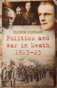 Politics and War in Meath 1913-23 by Oliver Coogan