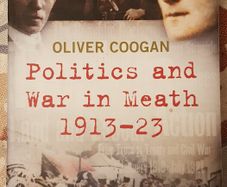 Politics and War in Meath 1913-23 by Oliver Coogan