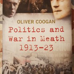 Politics and War in Meath 1913-23 by Oliver Coogan