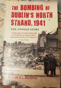 The Bombing Of Dublin's North Strand, 1941: The Untold Story by Kevin C. Kearns