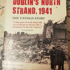 The Bombing Of Dublin's North Strand, 1941: The Untold Story by Kevin C. Kearns