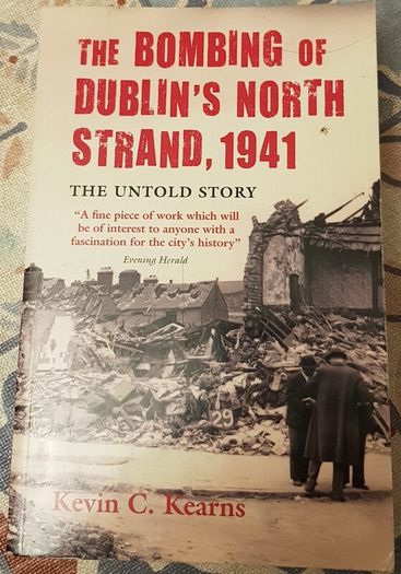 The Bombing Of Dublin's North Strand, 1941: The Untold Story by Kevin C. Kearns