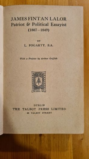 James Fintan Lawlor Patriot And Political Essayist 1807- 1849.by L. Fogarty. B. A. With a preface by Arthur Griffith. Hardback In Fair Condition.