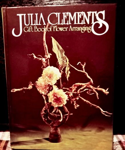 1969. Julia Clements. Gift Book Of Flower Arranging