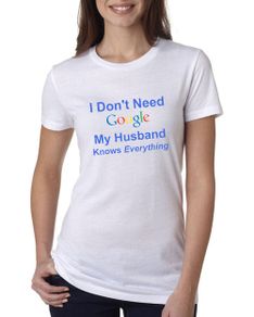 I don't need google T-shirt TEE TOP SHIRT