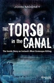 The Torso In The Canal (The Inside Story On Ireland's Most Grotesque Killing) by John Mooney - Paperback
