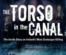 The Torso In The Canal (The Inside Story On Ireland's Most Grotesque Killing) by John Mooney - Paperback