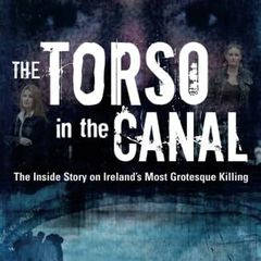 The Torso In The Canal (The Inside Story On Ireland's Most Grotesque Killing) by John Mooney - Paperback