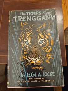The Tigers Of Trengganu. By Lt.col. A. Locke. FORWARD BY MALCOLM MACDONALD. First Edition 1954 Hardback With Dustjacket In Good Condition.  See Photos For Same.