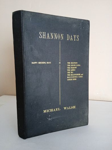Shannon Days and Happy Cruising Days on the Grand Canal, the Barrow, the Liffey, the Sea, the Ballinamore and Ballyconnell Canal and Lough Erne by Michael Walsh (HQ141)