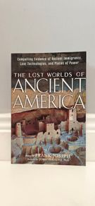 The Lost Worlds of Ancient America: Compelling Evidence of Ancient Immigrants, Lost Technologies, and Places of Power