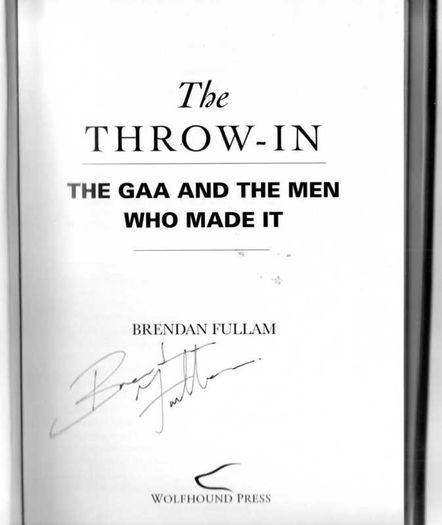 The Throw In - The G.A.A. And The Men Who Made It - Signed By Author - First Edition Hardback.