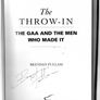 The Throw In - The G.A.A. And The Men Who Made It - Signed By Author - First Edition Hardback. Image 3