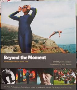 Beyond the Moment: Irish Photojournalism in Our Time