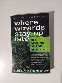 Where Wizards Stay Up Late - The Origins of the Internet by Katie Hafner & Matthew Lyon