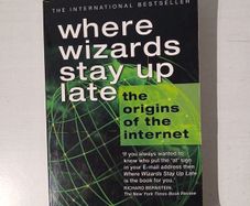 Where Wizards Stay Up Late - The Origins of the Internet by Katie Hafner & Matthew Lyon
