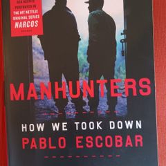Manhunters/ How we took Down Pablo Escobar/ Steve Murphy & Javier F. Pena/2019